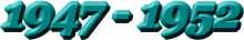 1947 - 1952